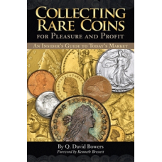 Collecting Rare Coins for Pleasure and Profit: An Insider's Guid